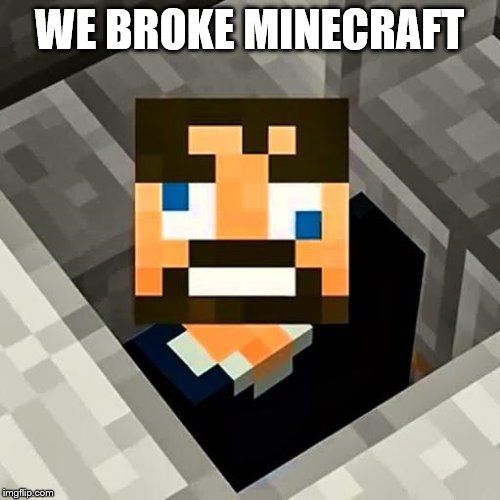 Ssundee | WE BROKE MINECRAFT | image tagged in ssundee | made w/ Imgflip meme maker