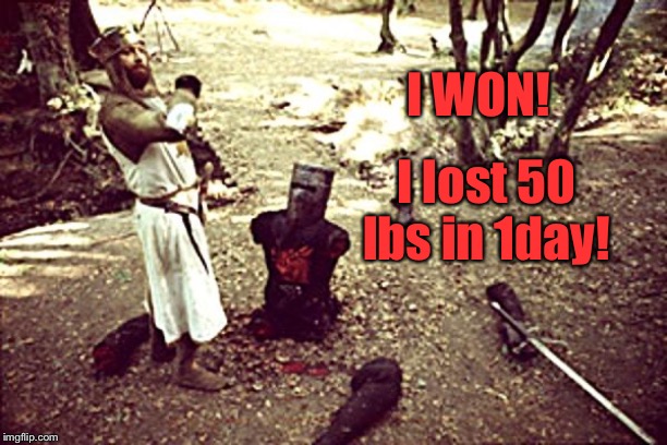 Black Knight | I WON! I lost 50 lbs in 1day! | image tagged in black knight | made w/ Imgflip meme maker