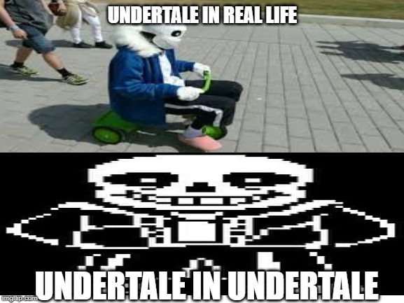 UNDERTALE IN REAL LIFE; UNDERTALE IN UNDERTALE | made w/ Imgflip meme maker