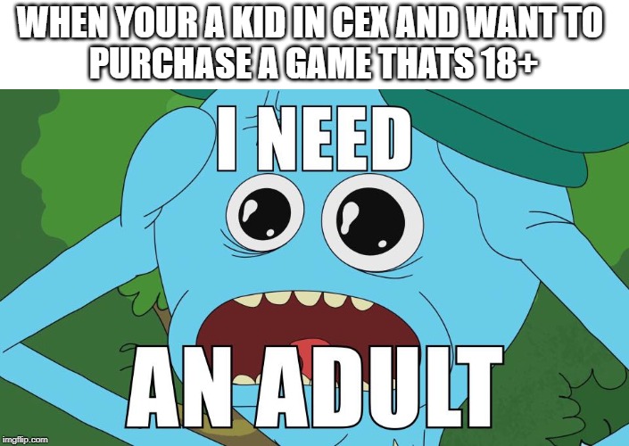My first meme | WHEN YOUR A KID IN CEX AND WANT TO 
PURCHASE A GAME THATS 18+ | image tagged in angry gamer | made w/ Imgflip meme maker