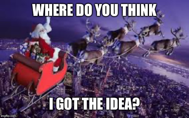 WHERE DO YOU THINK I GOT THE IDEA? | made w/ Imgflip meme maker