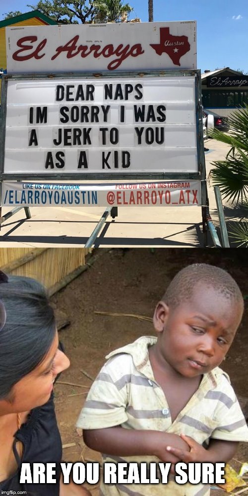 ARE YOU REALLY SURE | image tagged in memes,third world skeptical kid | made w/ Imgflip meme maker