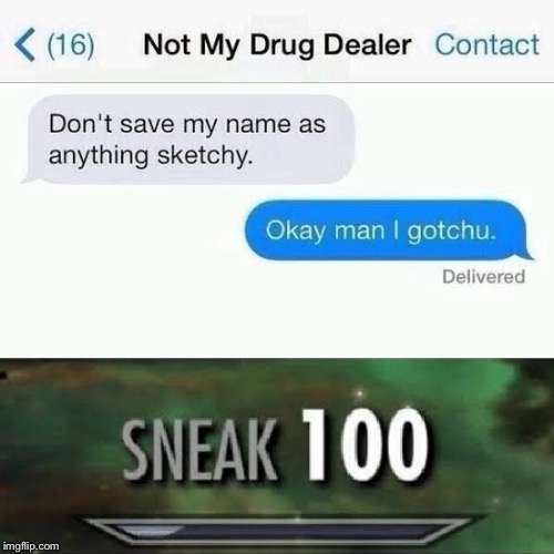 Not my drug dealer | image tagged in drug dealer,sneak 100,texts,memes,funny memes | made w/ Imgflip meme maker