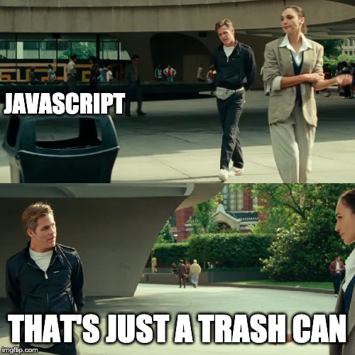 That's just a trash can | JAVASCRIPT; THAT'S JUST A TRASH CAN | image tagged in that's just a trash can | made w/ Imgflip meme maker