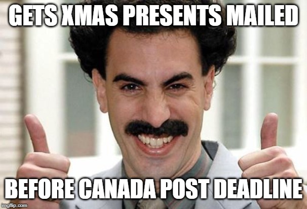 Great Success  | GETS XMAS PRESENTS MAILED; BEFORE CANADA POST DEADLINE | image tagged in great success | made w/ Imgflip meme maker
