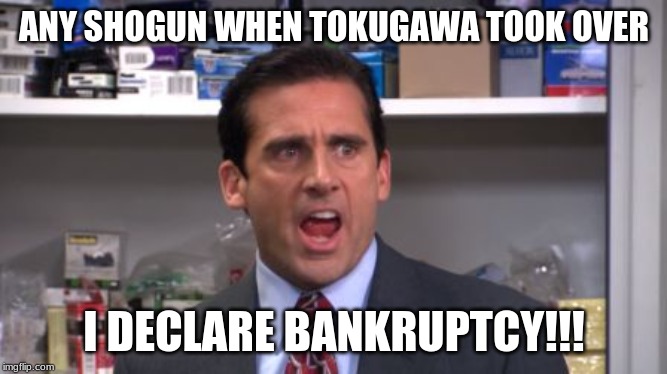 the office bankruptcy | ANY SHOGUN WHEN TOKUGAWA TOOK OVER; I DECLARE BANKRUPTCY!!! | image tagged in the office bankruptcy | made w/ Imgflip meme maker