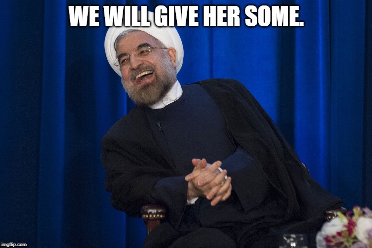 Iran Laughing | WE WILL GIVE HER SOME. | image tagged in iran laughing | made w/ Imgflip meme maker