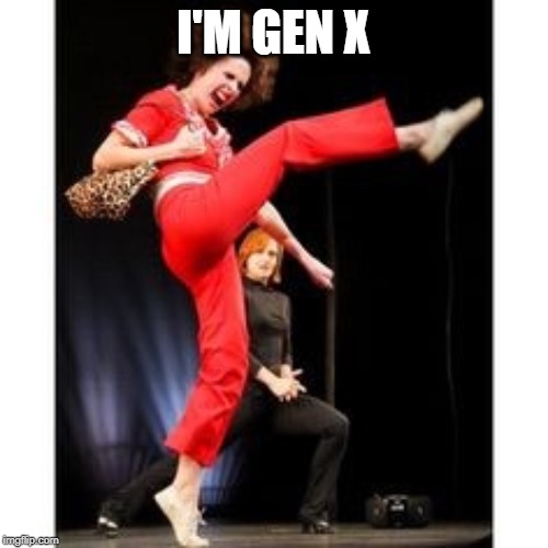 50 years old | I'M GEN X | image tagged in 50 years old | made w/ Imgflip meme maker