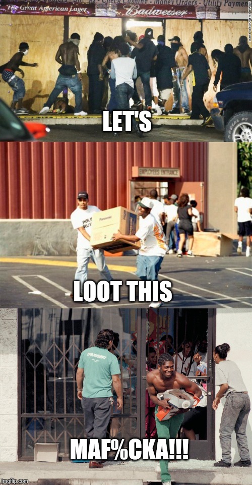 LET'S LOOT THIS MAF%CKA!!! | made w/ Imgflip meme maker