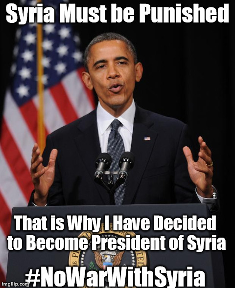 Syria Must be Punished That is Why I Have Decided to Become President of Syria #NoWarWithSyria | made w/ Imgflip meme maker