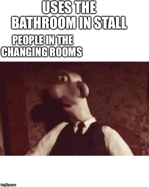 Disturbed wallace | USES THE BATHROOM IN STALL; PEOPLE IN THE CHANGING ROOMS | image tagged in wallace surprised,memes,funny memes,ayy lmao | made w/ Imgflip meme maker