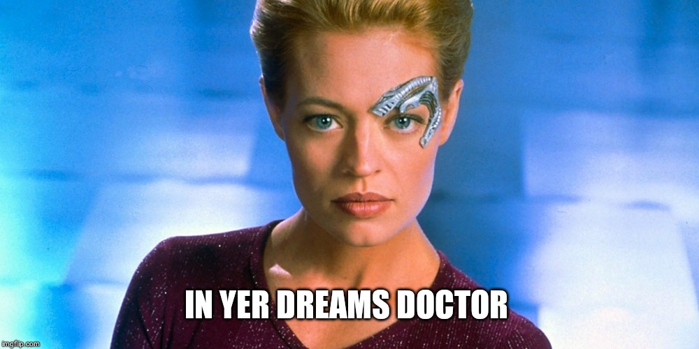 Seven | IN YER DREAMS DOCTOR | image tagged in seven | made w/ Imgflip meme maker