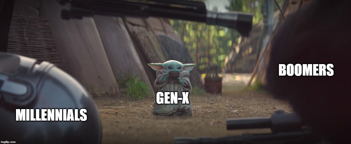 BOOMERS; GEN-X; MILLENNIALS | image tagged in boomer,boomer memes,baby yoda tea | made w/ Imgflip meme maker