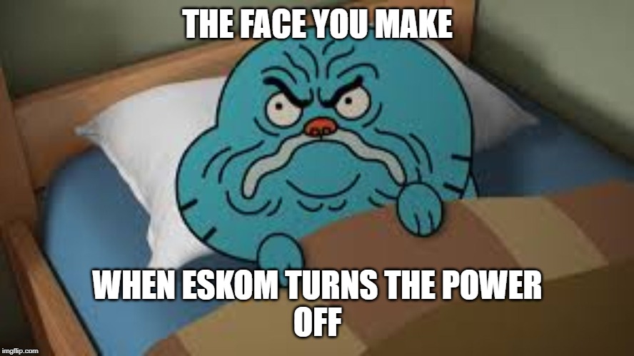 Gumball upset | THE FACE YOU MAKE; WHEN ESKOM TURNS THE POWER
OFF | image tagged in gumball upset | made w/ Imgflip meme maker