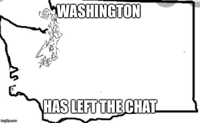 WASHINGTON HAS LEFT THE CHAT | made w/ Imgflip meme maker