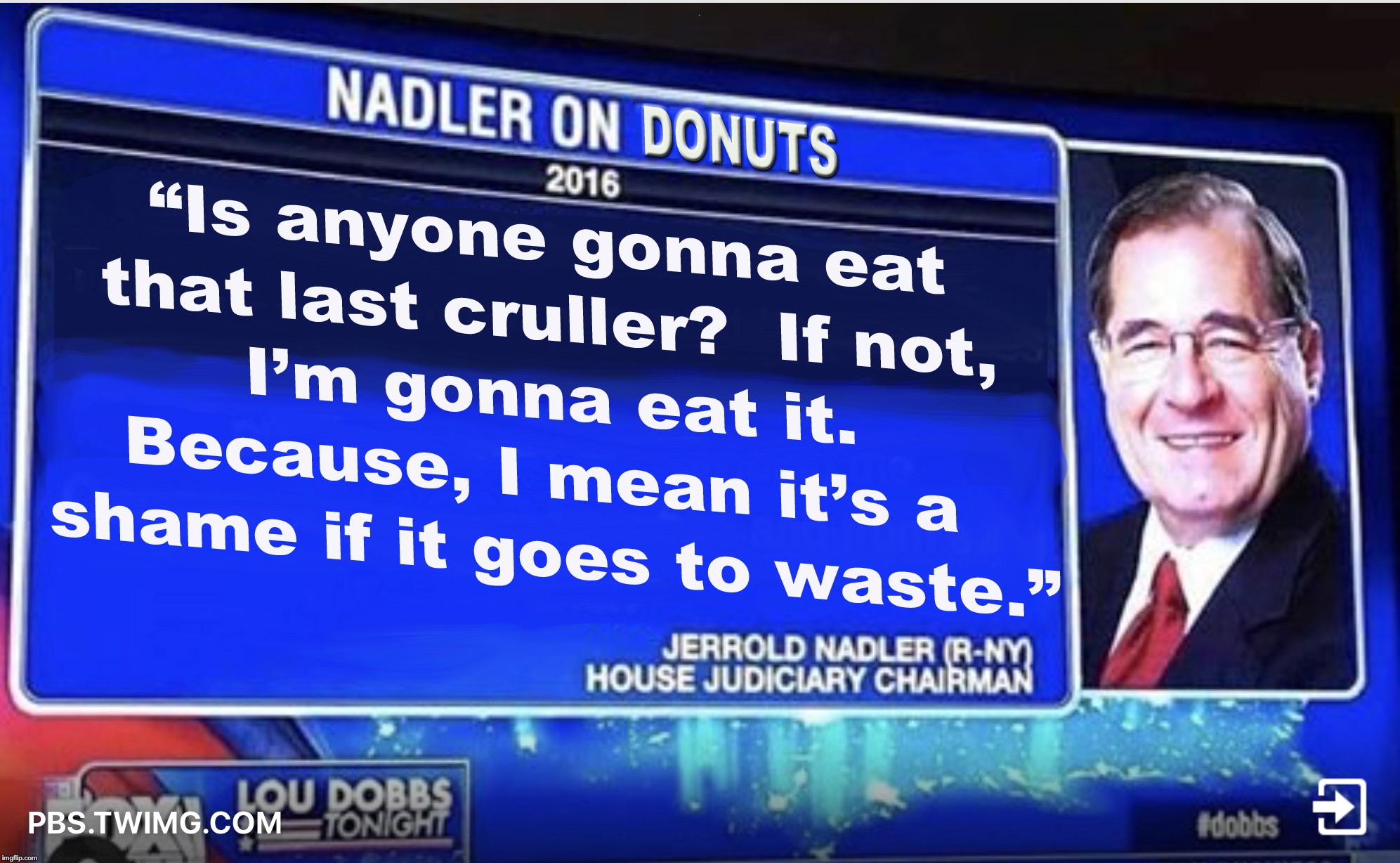 Nadler on donuts | B | image tagged in impeachment | made w/ Imgflip meme maker