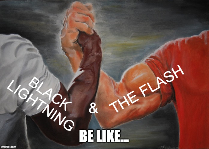 Epic Handshake Meme | THE FLASH; BLACK LIGHTNING; &; BE LIKE... | image tagged in memes,epic handshake | made w/ Imgflip meme maker