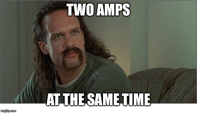 Two Chicks at the Same Time | TWO AMPS; AT THE SAME TIME | image tagged in two chicks at the same time | made w/ Imgflip meme maker