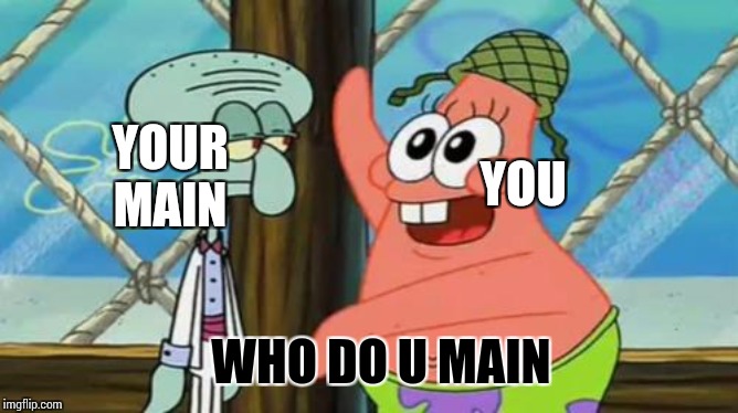 Who do u main and how good | YOUR MAIN; YOU; WHO DO U MAIN | image tagged in tf2 players,mains | made w/ Imgflip meme maker