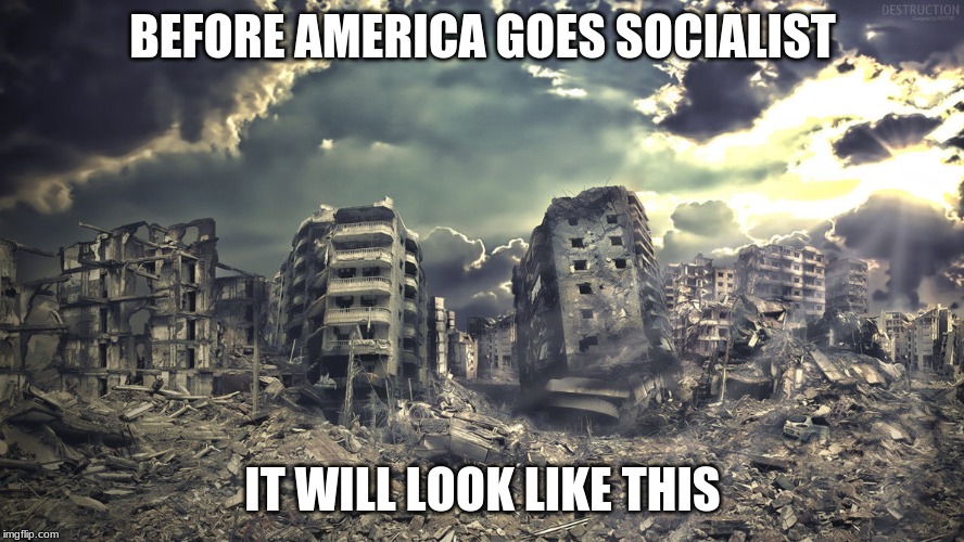 The end does not justify the means | BEFORE AMERICA GOES SOCIALIST; IT WILL LOOK LIKE THIS | image tagged in destruction,communist democrats,socialists are just speed bumps,ban democrats not patriots,vote out incumbents,burn it all | made w/ Imgflip meme maker