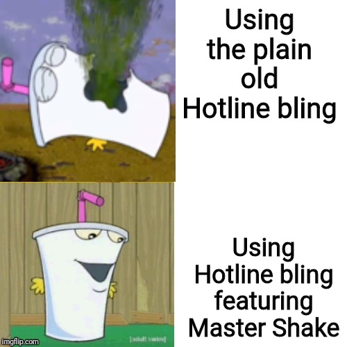 Master Shake Hotline bling |  Using the plain old Hotline bling; Using Hotline bling featuring Master Shake | image tagged in master shake hotline bling,aqua teen hunger force,athf,master shake,drake hotline bling,memes | made w/ Imgflip meme maker
