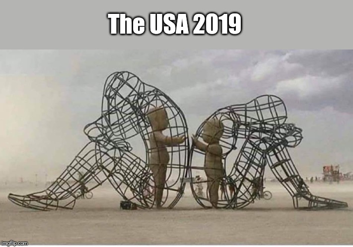 Doesn't have to be this way... | The USA 2019 | image tagged in usa,politics,art,political meme | made w/ Imgflip meme maker