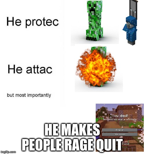 He protec he attac but most importantly | HE MAKES PEOPLE RAGE QUIT | image tagged in he protec he attac but most importantly | made w/ Imgflip meme maker