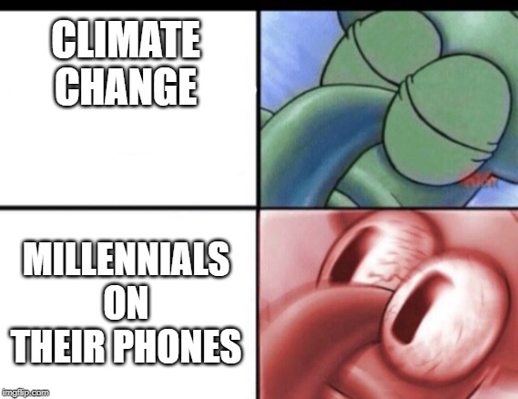 Squidward sleeping | CLIMATE CHANGE MILLENNIALS ON THEIR PHONES | image tagged in squidward sleeping | made w/ Imgflip meme maker