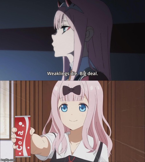 image tagged in chika gives you a cola,weaklings die big deal | made w/ Imgflip meme maker