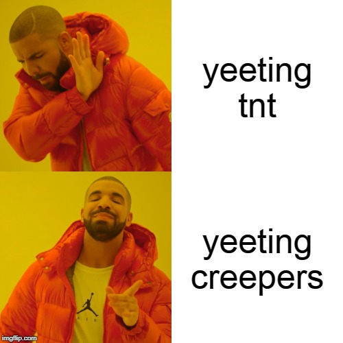 Drake Hotline Bling | yeeting tnt; yeeting creepers | image tagged in memes,drake hotline bling | made w/ Imgflip meme maker