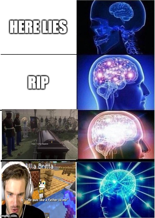 Expanding Brain | HERE LIES; RIP | image tagged in memes,expanding brain | made w/ Imgflip meme maker