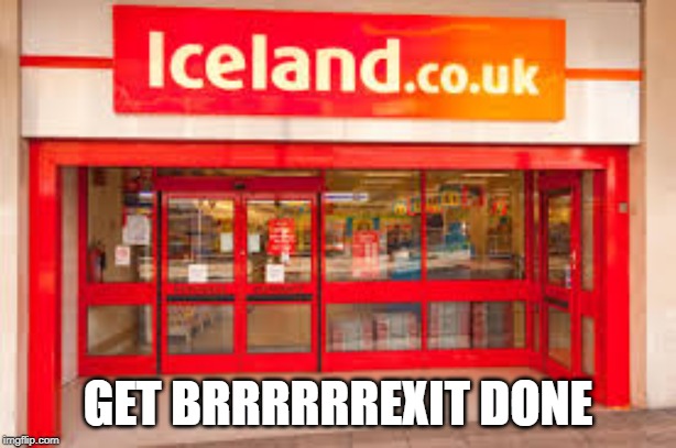 Tories go to Iceland | GET BRRRRRREXIT DONE | image tagged in boris,fridge | made w/ Imgflip meme maker