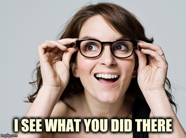 Tina , oh really | I SEE WHAT YOU DID THERE | image tagged in tina  oh really | made w/ Imgflip meme maker