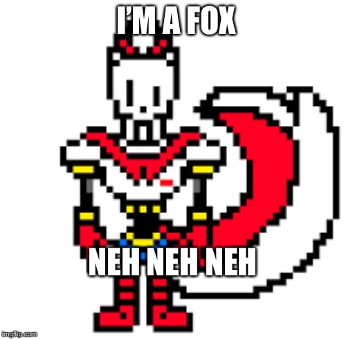 I’M A FOX; NEH NEH NEH | image tagged in funny memes | made w/ Imgflip meme maker