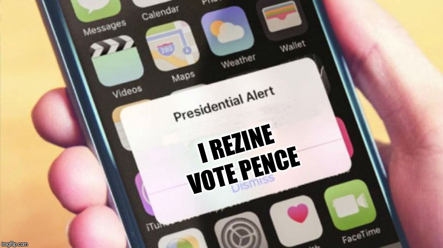 Presidential Alert Generator | I REZINE; VOTE PENCE | image tagged in presidential alert generator | made w/ Imgflip meme maker