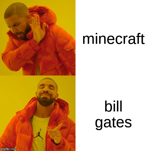 Drake Hotline Bling | minecraft; bill gates | image tagged in memes,drake hotline bling | made w/ Imgflip meme maker
