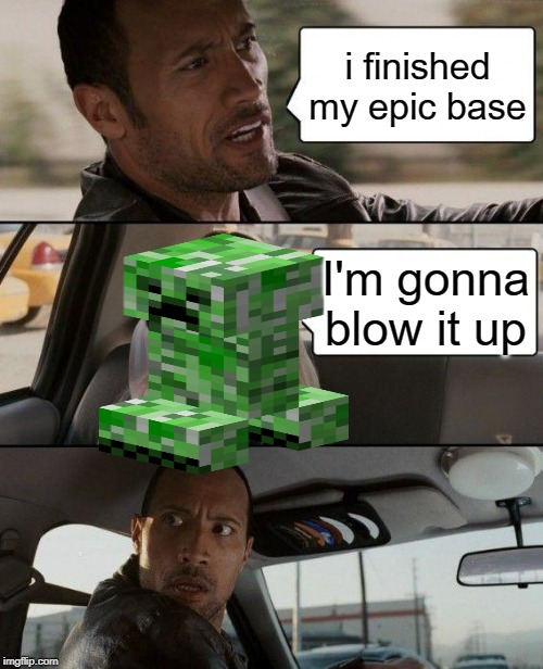 The Rock Driving | i finished my epic base; I'm gonna blow it up | image tagged in memes,the rock driving | made w/ Imgflip meme maker