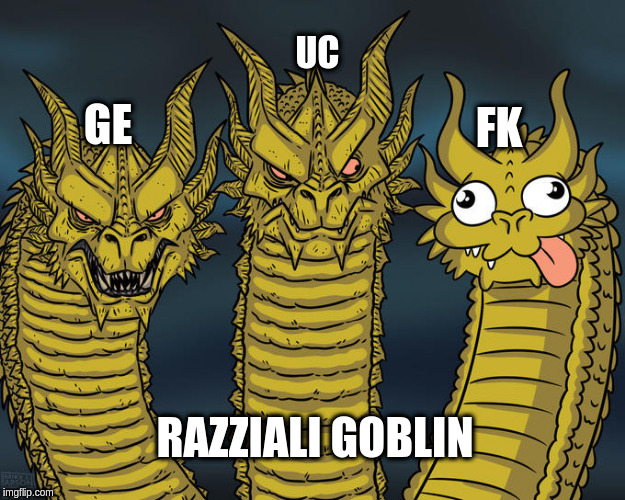 Three-headed Dragon | UC; FK; GE; RAZZIALI GOBLIN | image tagged in three-headed dragon | made w/ Imgflip meme maker