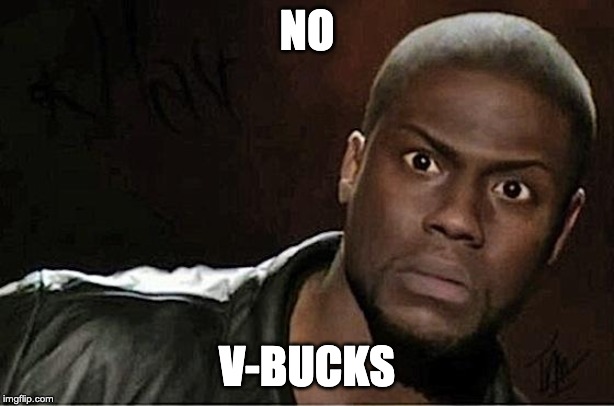 Kevin Hart | NO; V-BUCKS | image tagged in memes,kevin hart | made w/ Imgflip meme maker