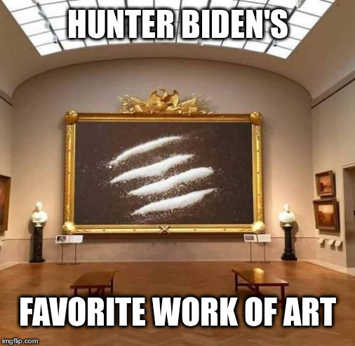 Hunter Biden | HUNTER BIDEN'S; FAVORITE WORK OF ART | image tagged in hunter biden,political meme,drug addiction,drugs | made w/ Imgflip meme maker