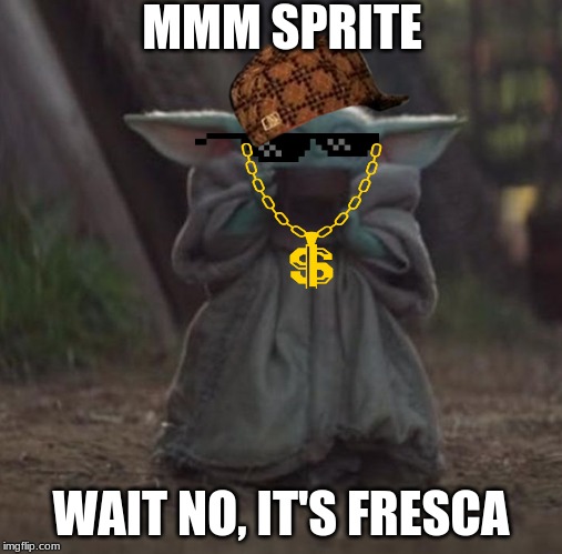 Baby Y drinking | MMM SPRITE; WAIT NO, IT'S FRESCA | image tagged in baby y drinking | made w/ Imgflip meme maker