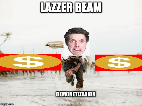 Jack Sparrow Being Chased | LAZZER BEAM; DEMONETIZATION | image tagged in memes,jack sparrow being chased | made w/ Imgflip meme maker