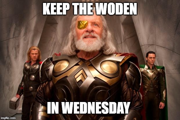 Odin | KEEP THE WODEN; IN WEDNESDAY | image tagged in odin | made w/ Imgflip meme maker