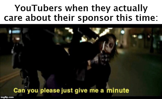PLEASE don't click off the video! | YouTubers when they actually care about their sponsor this time: | image tagged in joker,we live in a society,the dark knight,youtube,nordvpn,skillshare | made w/ Imgflip meme maker