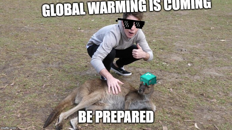 lazar | GLOBAL WARMING IS COMING; BE PREPARED | image tagged in lazar | made w/ Imgflip meme maker