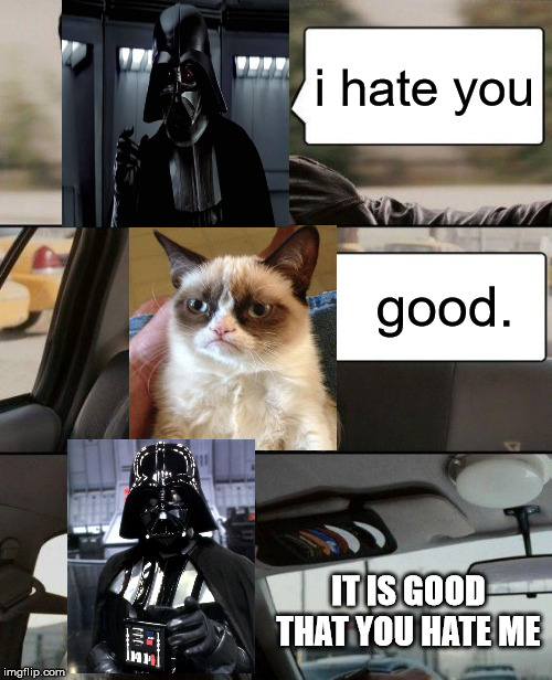 The Rock Driving Meme | i hate you; good. IT IS GOOD THAT YOU HATE ME | image tagged in memes,the rock driving | made w/ Imgflip meme maker