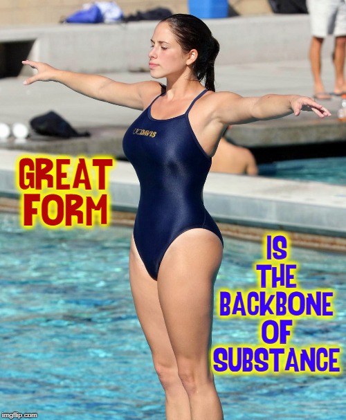 GREAT FORM IS THE BACKBONE OF SUBSTANCE | made w/ Imgflip meme maker