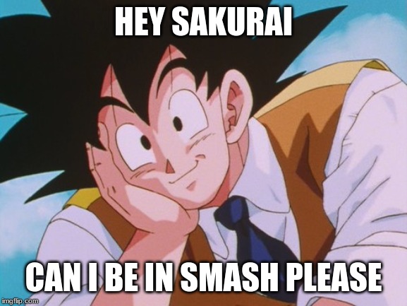 Condescending Goku Meme | HEY SAKURAI CAN I BE IN SMASH PLEASE | image tagged in memes,condescending goku | made w/ Imgflip meme maker