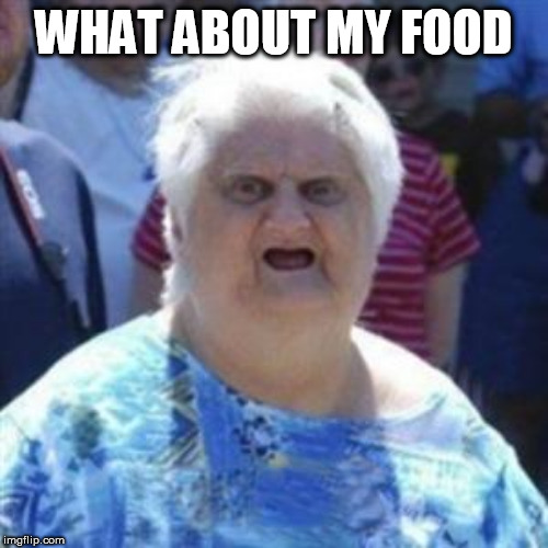 WAT Lady | WHAT ABOUT MY FOOD | image tagged in wat lady | made w/ Imgflip meme maker