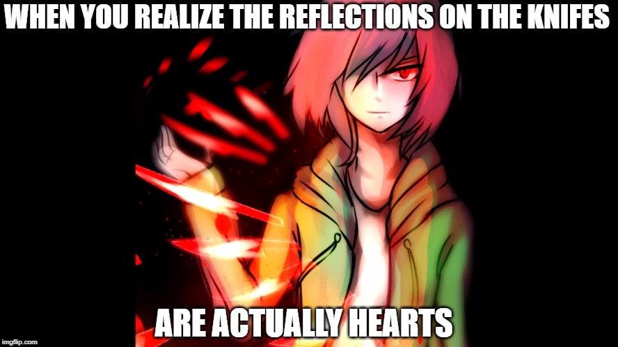 Story shift Chara |  WHEN YOU REALIZE THE REFLECTIONS ON THE KNIFES; ARE ACTUALLY HEARTS | image tagged in story shift chara,undertale,chara,knives,memes,fancy | made w/ Imgflip meme maker